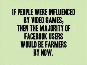 If People Were Influenced By Video Games,then The Majority of Facebook ...