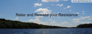 Relax and Release your Resistance Profile Facebook Covers