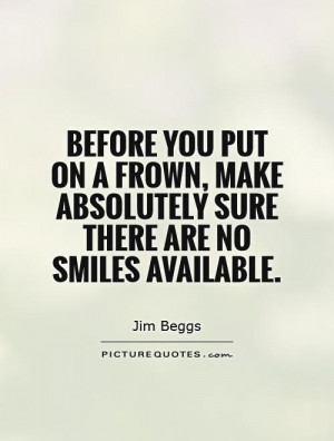 ... make absolutely sure there are no smiles available. Picture Quote #1