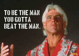 ... to be better than you, silence them with this quote of Ric Flair