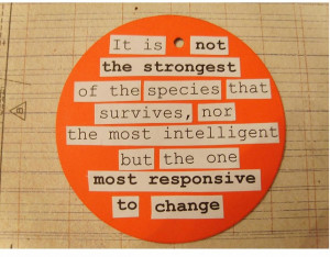 ... , nor the most intelligent but the one most responsive to change