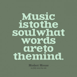 Quotes Picture: music is to the soul what words are to the mind
