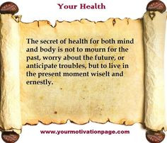 ... Secret Of Health For Both Mind And Body Is Not To Mourn For The Past