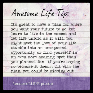 Awesome Life Tip: Live in the Moment