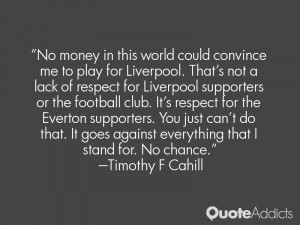 No money in this world could convince me to play for Liverpool. That's ...