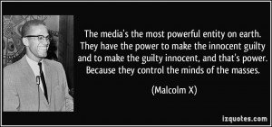 The media's the most powerful entity on earth. They have the power to ...
