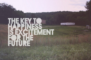 The Key To Happiness Is Excitement For The Future