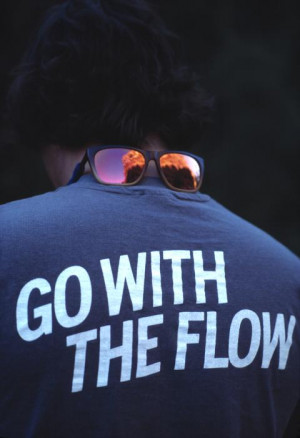 Go with the flow!!