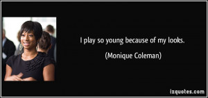 play so young because of my looks. - Monique Coleman
