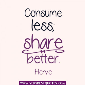 minimalist quotes, Consume less, share better quotes