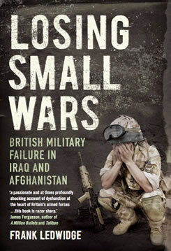 FrankLedwidge, Losing SmallWars: British Military Failure in Iraq and ...