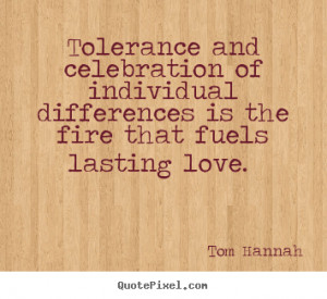 Tolerance and celebration of individual differences is the fire that ...