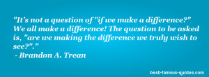 Its Not A Question Of If We make A difference We All make A difference