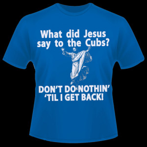 What did Jesus say to the Cubs?