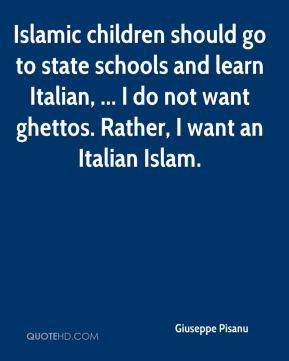 Islamic children should go to state schools and learn Italian, ... I ...