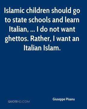 Islamic children should go to state schools and learn Italian, ... I ...