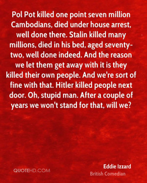 Pol Pot killed one point seven million Cambodians, died under house ...