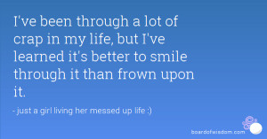 ve been through a lot of crap in my life, but I've learned it's ...