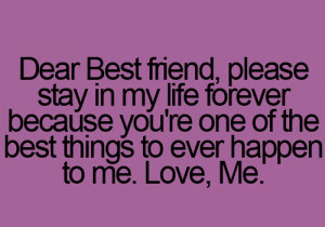 Dear-Best-FriendPlease-Stay-In-My-Life-Forever-Because-Youre-One-Of ...
