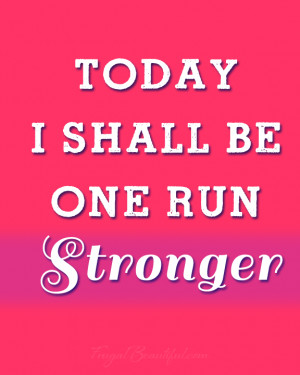 Today I Shall Be One Run Stronger – Download it for easy printing ...