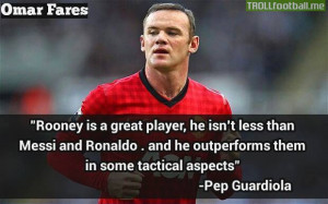 Pep Guardiola On Rooney - Rooney is a great player, he isnt less than ...