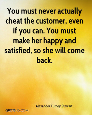 You must never actually cheat the customer, even if you can. You must ...