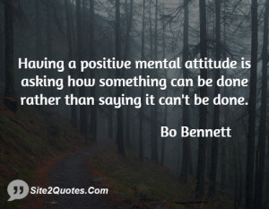 Having a positive mental attitude is asking how something can be done ...