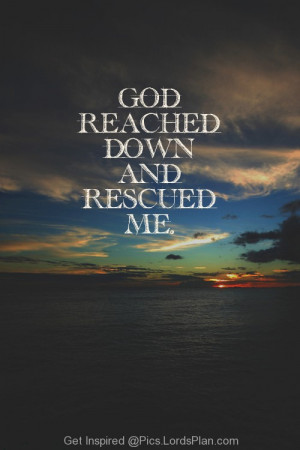 rescued me . Jesus died for me and he will come back on earth to save ...