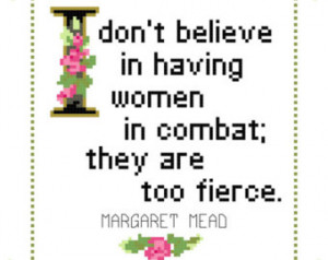 Don't Believe In Women In Com bat They Are Too Fierce Margaret Mead ...