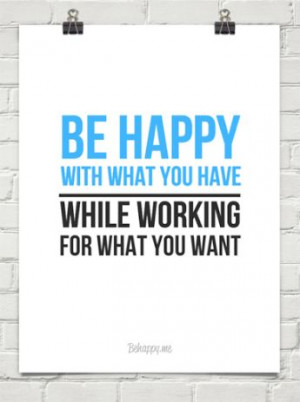 Be happy with what you have