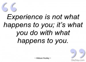 experience is not what happens to you aldous huxley