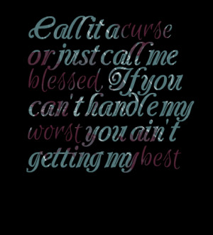 Quotes Picture: call it a curse or just call me blessed, if you can't ...