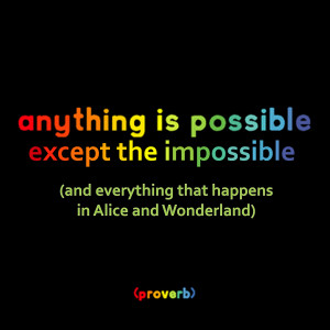 Anything is possible except the impossible