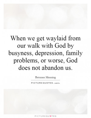 ... walk-with-god-by-busyness-depression-family-problems-or-worse-god-does