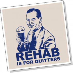 Rehab is for quitters - Funny pictures! Picture