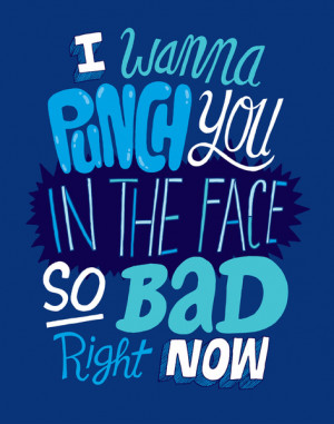 Wanna Punch You In The Face So Bad Right Now Art Print