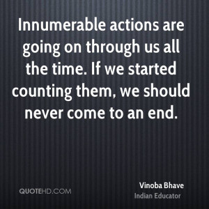 Innumerable actions are going on through us all the time. If we ...