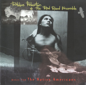 Robbie Robertson Music for the Native Americans