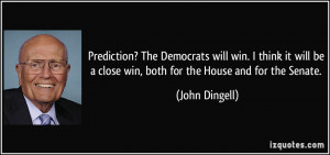 Prediction? The Democrats will win. I think it will be a close win ...
