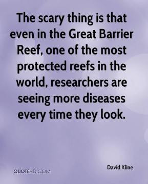 David Kline - The scary thing is that even in the Great Barrier Reef ...