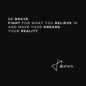 Be BRAVE (~Jared Leto)