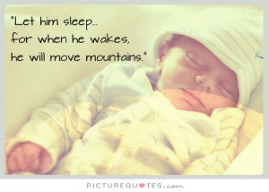 Let him sleep… for when he wakes, he will move mountains Picture ...