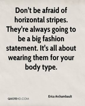 afraid of horizontal stripes. They're always going to be a big fashion ...