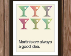 Martini quote poster print: Martini s are always a good idea. ...