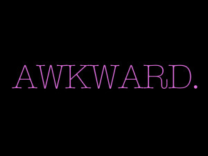 TV Show I'm Loving: Awkward.