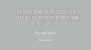 The counterpart of the suicide is the seeker; but the difference ...