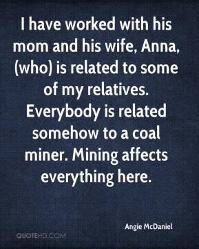 ... is related somehow to a coal miner. Mining affects everything here