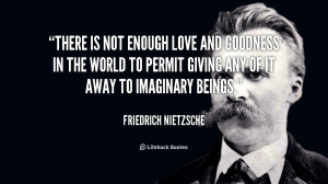 quote-Friedrich-Nietzsche-there-is-not-enough-love-and-goodness-41475 ...