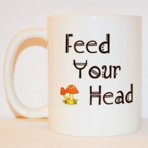 Feed Your Head Coffee Mug - Unique Coffee Mug - Funny Mug - Quote Mug ...