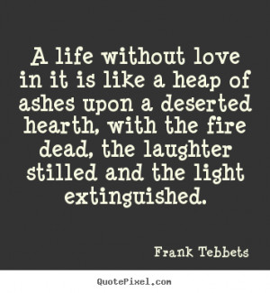 ... extinguished frank tebbets more love quotes friendship quotes life